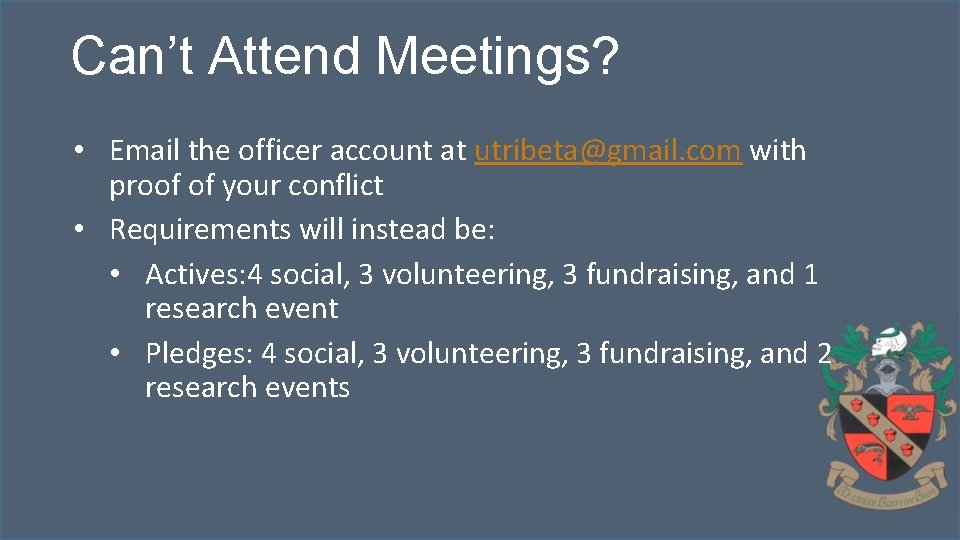 Can’t Attend Meetings? • Email the officer account at utribeta@gmail. com with proof of
