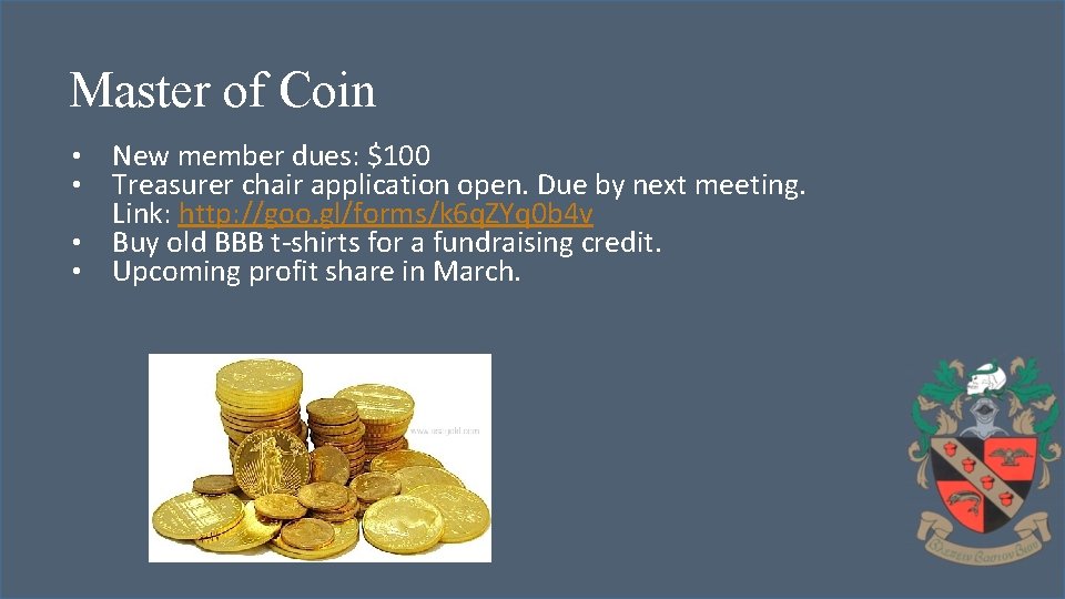 Master of Coin New member dues: $100 Treasurer chair application open. Due by next