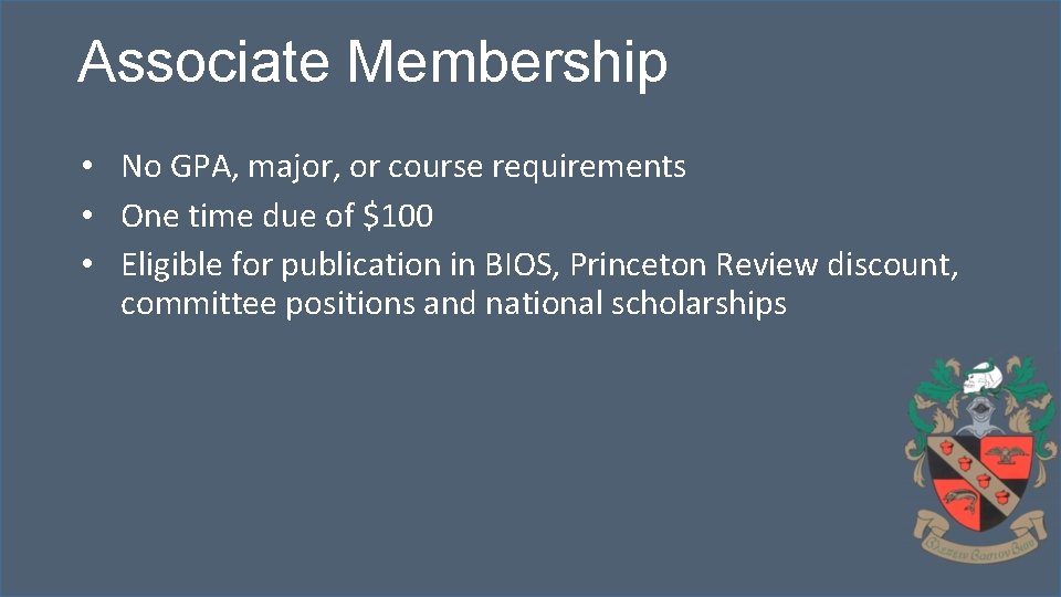 Associate Membership • No GPA, major, or course requirements • One time due of