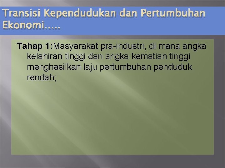 Transisi Kependudukan dan Pertumbuhan Ekonomi…. . Tahap 1: Masyarakat pra-industri, di mana angka kelahiran