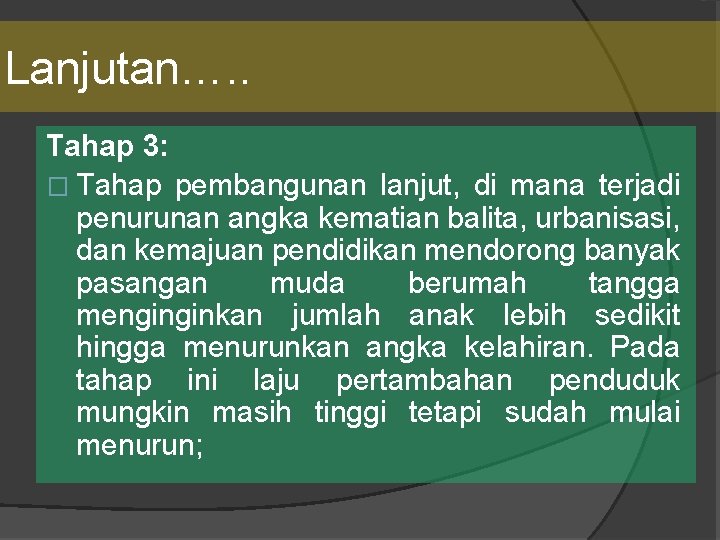 Lanjutan…. . Tahap 3: � Tahap pembangunan lanjut, di mana terjadi penurunan angka kematian