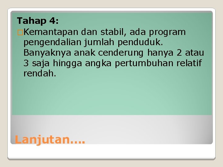 Tahap 4: �Kemantapan dan stabil, ada program pengendalian jumlah penduduk. Banyaknya anak cenderung hanya