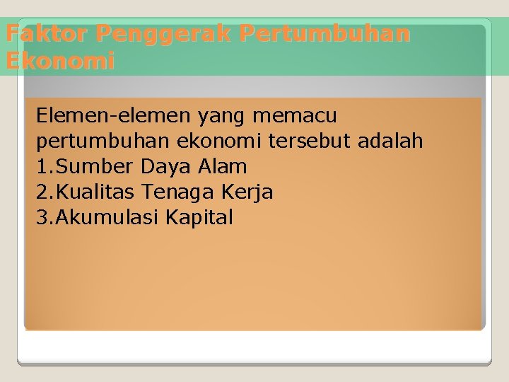 Faktor Penggerak Pertumbuhan Ekonomi Elemen-elemen yang memacu pertumbuhan ekonomi tersebut adalah 1. Sumber Daya