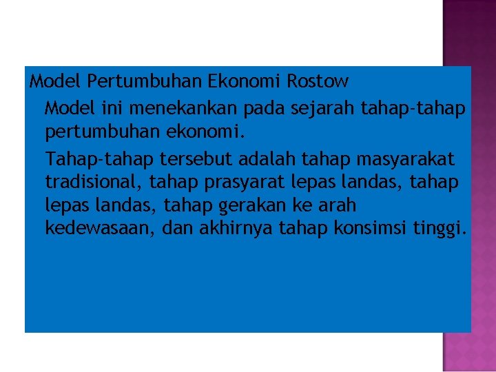 Model Pertumbuhan Ekonomi Rostow Model ini menekankan pada sejarah tahap-tahap pertumbuhan ekonomi. Tahap-tahap tersebut
