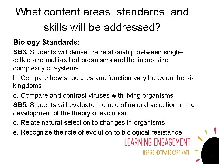 What content areas, standards, and skills will be addressed? Biology Standards: SB 3. Students