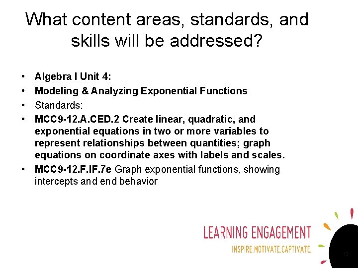 What content areas, standards, and skills will be addressed? • • Algebra I Unit