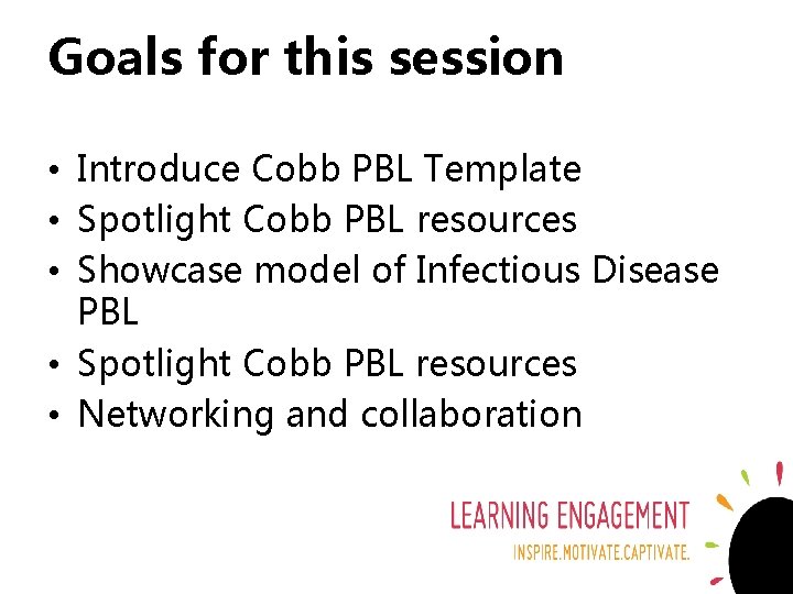 Goals for this session • Introduce Cobb PBL Template • Spotlight Cobb PBL resources