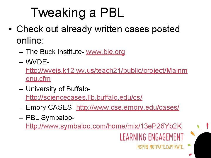Tweaking a PBL • Check out already written cases posted online: – The Buck