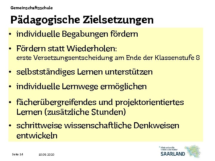 Gemeinschaftsschule Pädagogische Zielsetzungen • individuelle Begabungen fördern • Fördern statt Wiederholen: erste Versetzungsentscheidung am