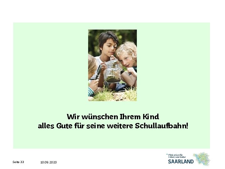 Wir wünschen Ihrem Kind alles Gute für seine weitere Schullaufbahn! Seite 33 10. 09.
