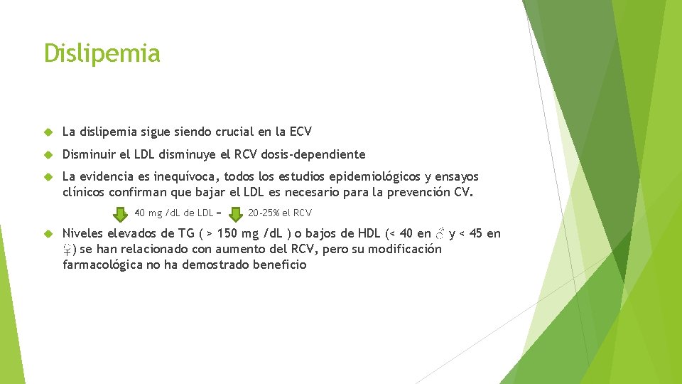 Dislipemia La dislipemia sigue siendo crucial en la ECV Disminuir el LDL disminuye el