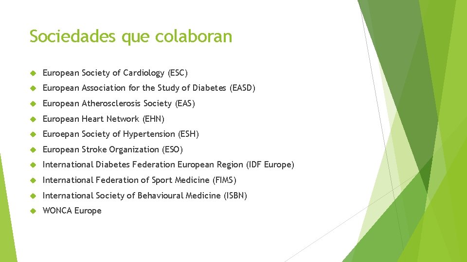 Sociedades que colaboran European Society of Cardiology (ESC) European Association for the Study of
