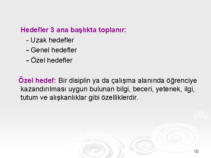 Hedefler 3 ana başlıkta toplanır: - Uzak hedefler - Genel hedefler - Özel hedefler