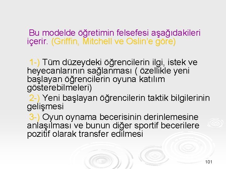 Bu modelde öğretimin felsefesi aşağıdakileri içerir. (Griffin, Mitchell ve Oslin’e göre) 1 -) Tüm