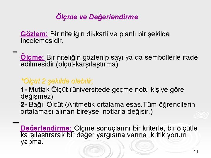 Ölçme ve Değerlendirme Gözlem: Bir niteliğin dikkatli ve planlı bir şekilde incelemesidir. Ölçme: Bir