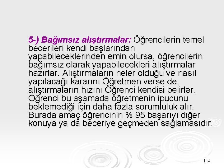 5 -) Bağımsız alıştırmalar: Öğrencilerin temel becerileri kendi başlarından yapabileceklerinden emin olursa, öğrencilerin bağımsız