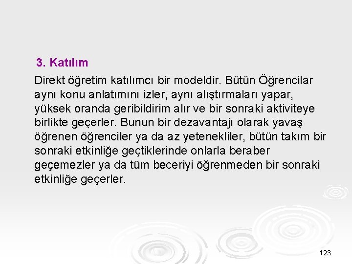 3. Katılım Direkt öğretim katılımcı bir modeldir. Bütün Öğrencilar aynı konu anlatımını izler, aynı