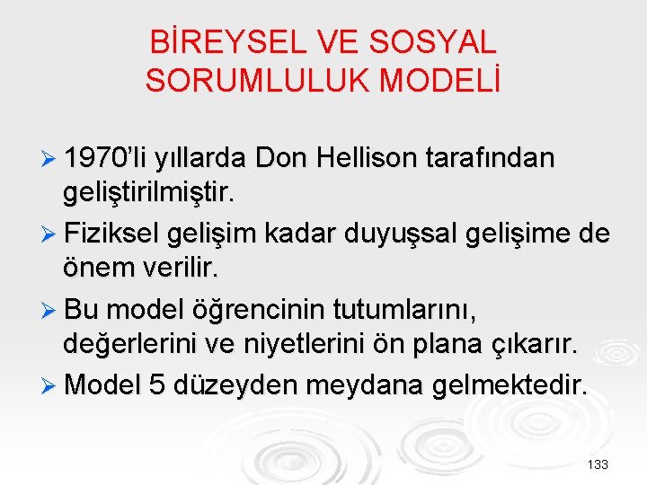 BİREYSEL VE SOSYAL SORUMLULUK MODELİ Ø 1970’li yıllarda Don Hellison tarafından geliştirilmiştir. Ø Fiziksel