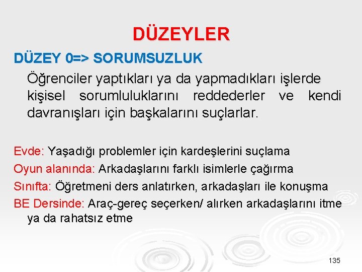 DÜZEYLER DÜZEY 0=> SORUMSUZLUK Öğrenciler yaptıkları ya da yapmadıkları işlerde kişisel sorumluluklarını reddederler ve