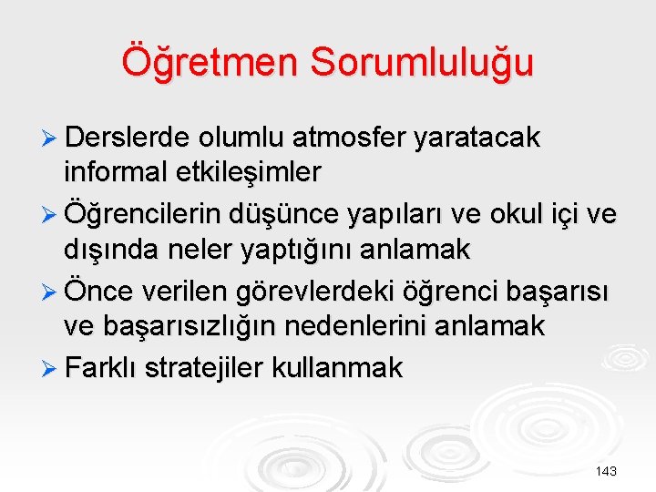 Öğretmen Sorumluluğu Ø Derslerde olumlu atmosfer yaratacak informal etkileşimler Ø Öğrencilerin düşünce yapıları ve