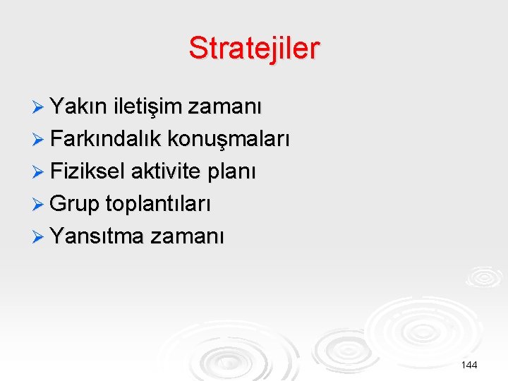 Stratejiler Ø Yakın iletişim zamanı Ø Farkındalık konuşmaları Ø Fiziksel aktivite planı Ø Grup