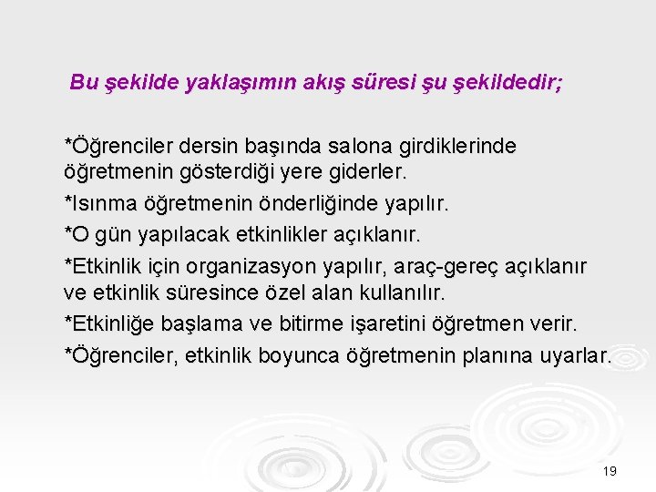 Bu şekilde yaklaşımın akış süresi şu şekildedir; *Öğrenciler dersin başında salona girdiklerinde öğretmenin gösterdiği