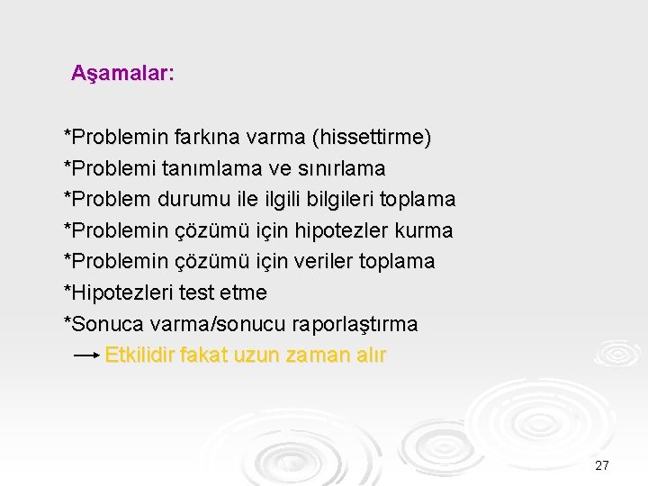 Aşamalar: *Problemin farkına varma (hissettirme) *Problemi tanımlama ve sınırlama *Problem durumu ile ilgili bilgileri