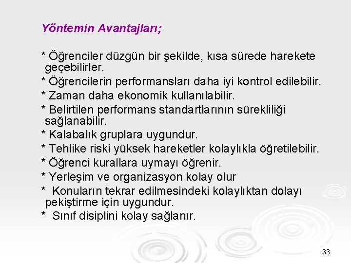 Yöntemin Avantajları; * Öğrenciler düzgün bir şekilde, kısa sürede harekete geçebilirler. * Öğrencilerin performansları