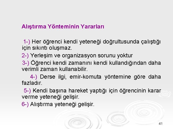 Alıştırma Yönteminin Yararları 1 -) Her öğrenci kendi yeteneği doğrultusunda çalıştığı için sıkıntı oluşmaz.