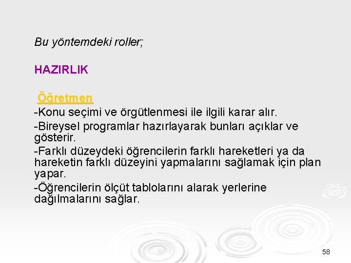 Bu yöntemdeki roller; HAZIRLIK Öğretmen -Konu seçimi ve örgütlenmesi ile ilgili karar alır. -Bireysel