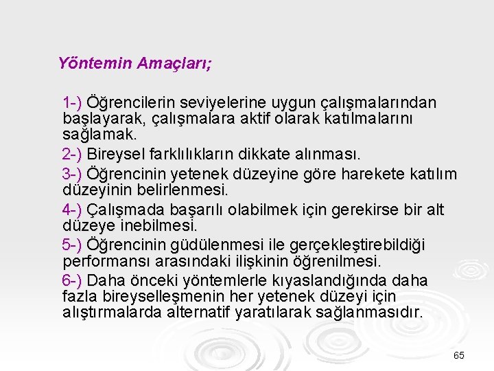 Yöntemin Amaçları; 1 -) Öğrencilerin seviyelerine uygun çalışmalarından başlayarak, çalışmalara aktif olarak katılmalarını sağlamak.