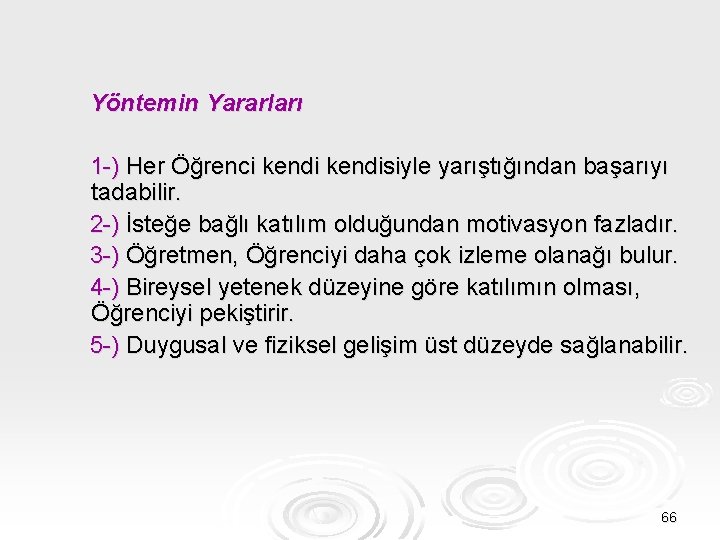 Yöntemin Yararları 1 -) Her Öğrenci kendisiyle yarıştığından başarıyı tadabilir. 2 -) İsteğe bağlı