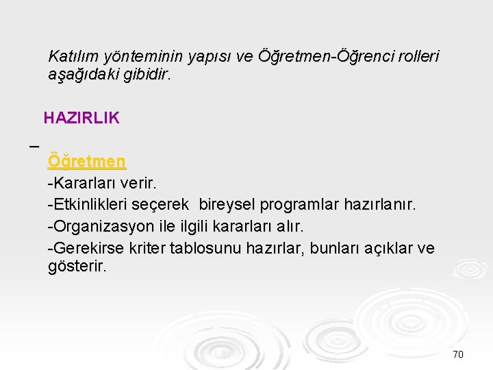 Katılım yönteminin yapısı ve Öğretmen-Öğrenci rolleri aşağıdaki gibidir. HAZIRLIK Öğretmen -Kararları verir. -Etkinlikleri seçerek