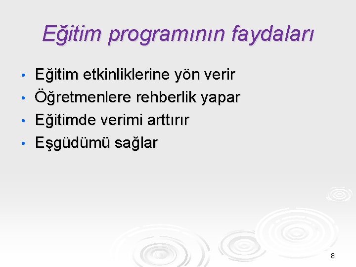 Eğitim programının faydaları • • Eğitim etkinliklerine yön verir Öğretmenlere rehberlik yapar Eğitimde verimi