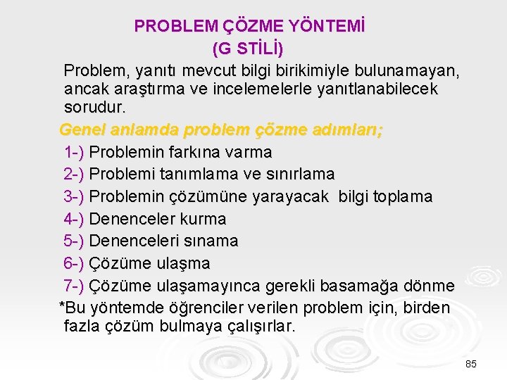 PROBLEM ÇÖZME YÖNTEMİ (G STİLİ) Problem, yanıtı mevcut bilgi birikimiyle bulunamayan, ancak araştırma ve