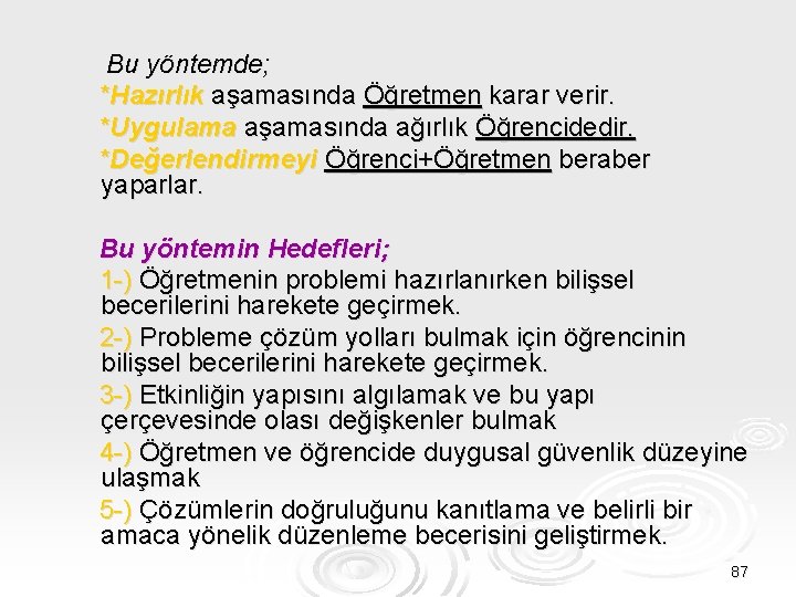 Bu yöntemde; *Hazırlık aşamasında Öğretmen karar verir. *Uygulama aşamasında ağırlık Öğrencidedir. *Değerlendirmeyi Öğrenci+Öğretmen beraber