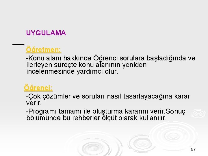 UYGULAMA Öğretmen: -Konu alanı hakkında Öğrenci sorulara başladığında ve ilerleyen süreçte konu alanının yeniden