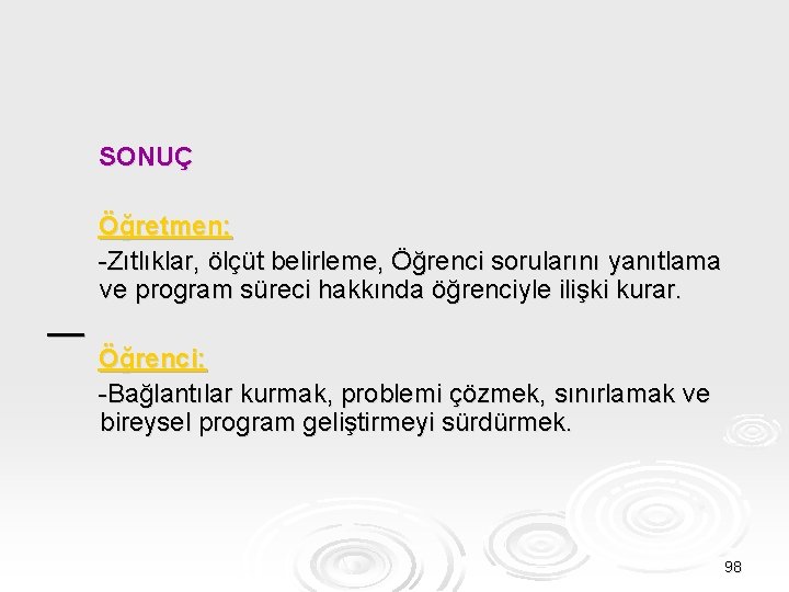 SONUÇ Öğretmen: -Zıtlıklar, ölçüt belirleme, Öğrenci sorularını yanıtlama ve program süreci hakkında öğrenciyle ilişki