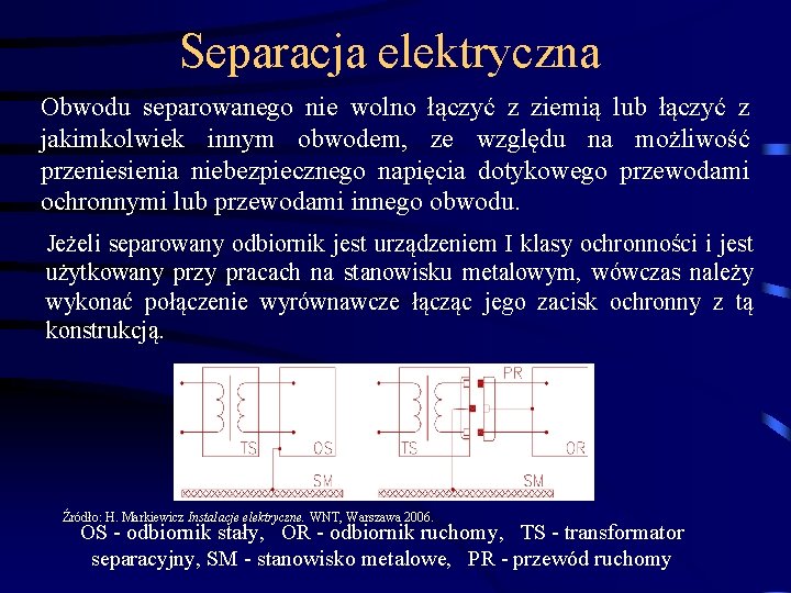 Separacja elektryczna Obwodu separowanego nie wolno łączyć z ziemią lub łączyć z jakimkolwiek innym