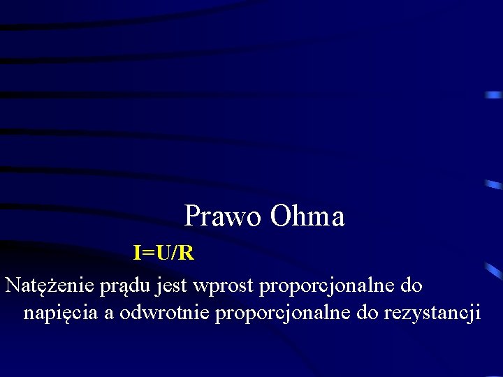 Prawo Ohma I=U/R Natężenie prądu jest wprost proporcjonalne do napięcia a odwrotnie proporcjonalne do