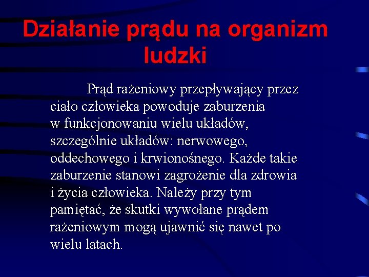 Działanie prądu na organizm ludzki Prąd rażeniowy przepływający przez ciało człowieka powoduje zaburzenia w