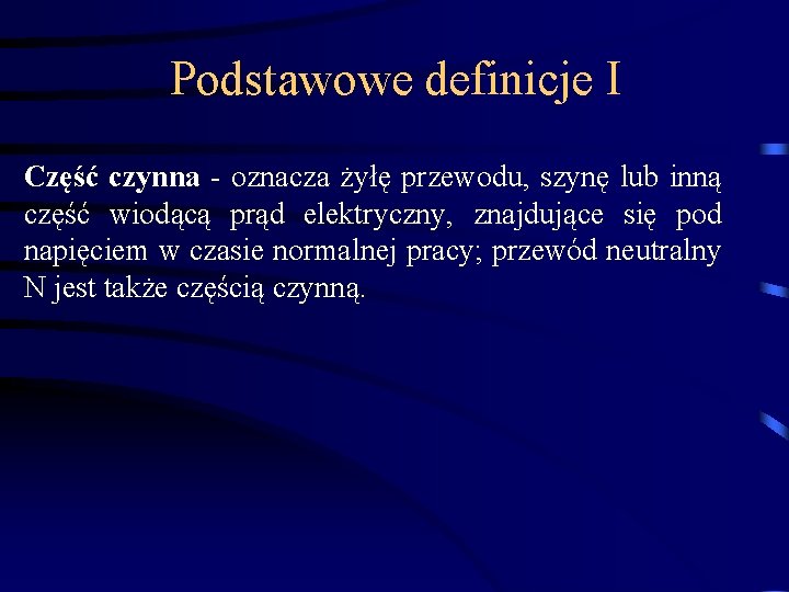 Podstawowe definicje I Część czynna - oznacza żyłę przewodu, szynę lub inną część wiodącą