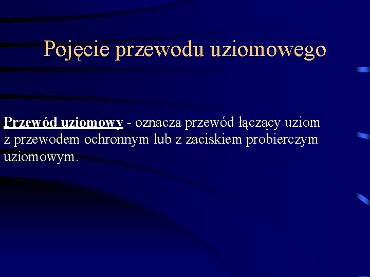 Pojęcie przewodu uziomowego Przewód uziomowy - oznacza przewód łączący uziom z przewodem ochronnym lub