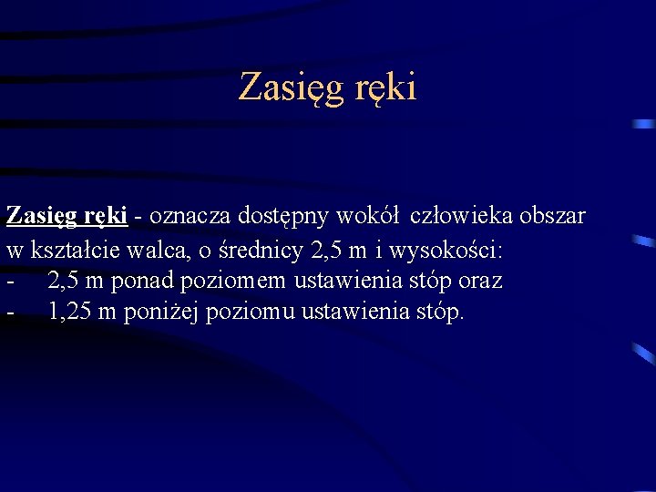 Zasięg ręki - oznacza dostępny wokół człowieka obszar w kształcie walca, o średnicy 2,