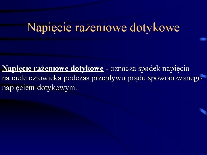 Napięcie rażeniowe dotykowe - oznacza spadek napięcia na ciele człowieka podczas przepływu prądu spowodowanego