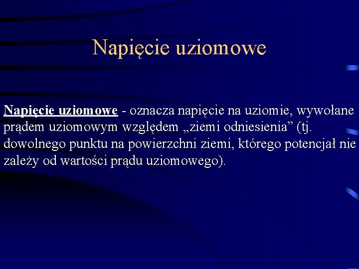 Napięcie uziomowe - oznacza napięcie na uziomie, wywołane prądem uziomowym względem „ziemi odniesienia” (tj.