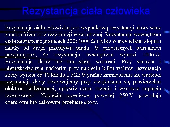 Rezystancja ciała człowieka jest wypadkową rezystancji skóry wraz z naskórkiem oraz rezystancji wewnętrznej. Rezystancja