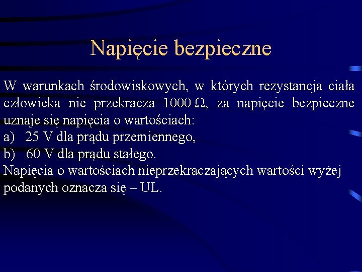 Napięcie bezpieczne W warunkach środowiskowych, w których rezystancja ciała człowieka nie przekracza 1000 Ω,