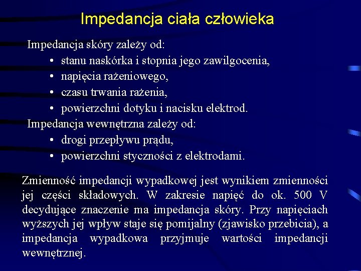 Impedancja ciała człowieka Impedancja skóry zależy od: • stanu naskórka i stopnia jego zawilgocenia,