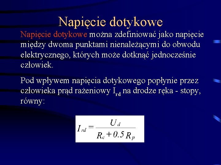 Napięcie dotykowe można zdefiniować jako napięcie między dwoma punktami nienależącymi do obwodu elektrycznego, których